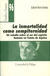 Abbildung von: La inmortalidad como sempiternidad : un estudio sobre el ser del espíritu humano en Tomás de Aquino - Servicio de Publicaciones y Divulgación Científica de la Universidad de Málaga