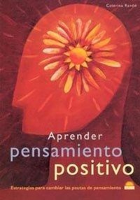 Abbildung von: Aprender pensamiento positivo : estrategias para cambiar las pautas del pensamiento - Ediciones Oniro S.A.
