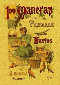 Abbildung von: 100 maneras de preparar los huevos : formulario escogido y práctico - Editorial Maxtor
