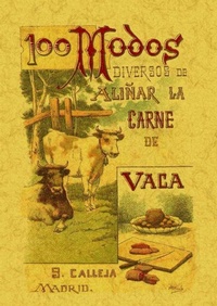Abbildung von: 100 modos diversos de aliñar la carne de vaca : fórmulas selectas y prácticas - Editorial Maxtor