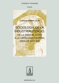 Abbildung von: Sociología de la industrialización : de la seda al cotó a la Catalunya central, segles XVIII-XIX - Pagès Editors, S.L.