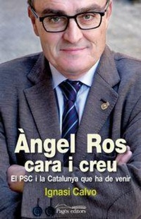 Abbildung von: Àngel Ros, cara i creu : El PSC i la Catalunya que ha de venir - Pagès Editors, S.L.