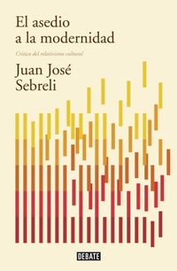 Abbildung von: El asedio a la modernidad : crítica del relativismo cultural - Editorial Debate