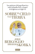 Cover: Sobre el cielo y la tierra : las opiniones del papa Francisco - Editorial Debate