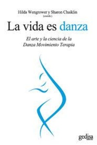 Abbildung von: La vida es danza : el arte y la ciencia de la danza movimiento terapia - Gedisa