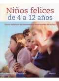 Cover: Ni&ntilde;os felices de 4 a 12 a&ntilde;os : c&oacute;mo satisfacer las necesidades emocionales de su hijo - Ediciones Medici, S.L.