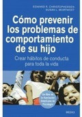 Cover: C&oacute;mo prevenir los problemas de comportamiento de su hijo : crear h&aacute;bitos de conducta para toda la vida - Ediciones Medici, S.L.
