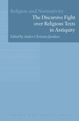 Cover: The Discursive Fight Over Religious Texts in Antiquity - Aarhus University Press