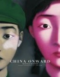 Cover: China Onward The Estella Collection: Chinese Contemporary Art, 1966-2006 - Louisiana