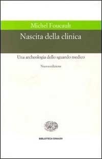 Abbildung von: Nascita della clinica. Una archeologia dello sguardo medico - Biblioteca Einaudi;Einaudi