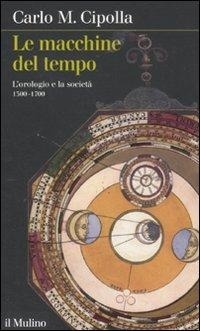Abbildung von: Le macchine del tempo. L'orologio e la società (1300-1700) - Intersezioni;Il Mulino