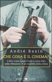 Abbildung von: Che cosa è il cinema? Il film come opera d'arte e come mito nella riflessione di un maestro della critica - Gli elefanti. Saggi;Garzanti