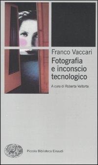 Abbildung von: Fotografia e inconscio tecnologico - Piccola biblioteca Einaudi. Nuova serie;Einaudi
