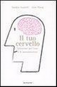 Abbildung von: Il tuo cervello. Istruzioni per l'uso e la manutenzione - Saggi;Mondadori