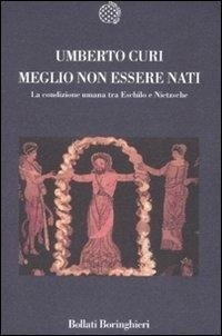 Abbildung von: Meglio non essere nati. La condizione umana tra Eschilo e Nietzsche - Nuova cultura. Introduzioni;Bollati Boringhieri