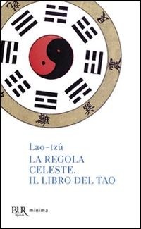 Abbildung von: La regola celeste-Il libro del Tao - BUR Pillole BUR;Rizzoli