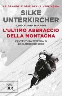 Abbildung von: L' ultimo abbraccio della montagna. L'avventura estrema di Karl Unterkircher - BUR Saggi;Rizzoli