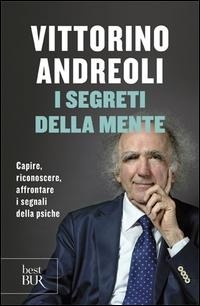 Abbildung von: I segreti della mente. Capire, riconoscere, affrontare i segnali della psiche - BUR Best BUR;Rizzoli