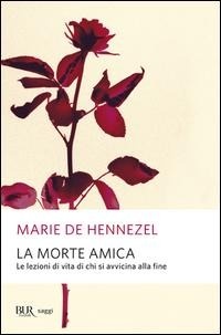 Abbildung von: La morte amica. Lezioni di vita da chi sta per morire - BUR Supersaggi;Rizzoli