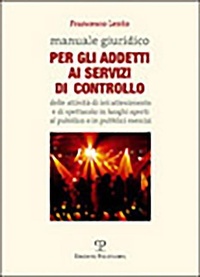 Abbildung von: Manuale Giuridico Per Gli Addetti AI Servizi Di Controllo Delle Attivita Di Intrattenimento E Di Spettacolo in Luoghi Aperti Al Pubblico O in Pubblici Esercizi - Edizioni Polistampa