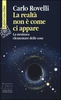 Abbildung von: La realtà non è come ci appare. La struttura elementare delle cose - Scienza e idee;Raffaello Cortina Editore