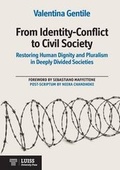 Cover: From Identity-Conflict to Civil Society Restoring Human Dignity and Pluralism in Deeply Divided Societies - Luiss University Press