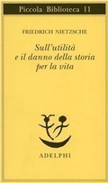 Bild: Sull'utilit&agrave; e il danno della storia per la vita - Piccola biblioteca Adelphi;Adelphi