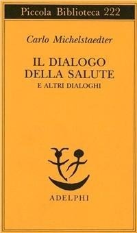 Abbildung von: Il dialogo della salute e altri dialoghi - Piccola biblioteca Adelphi;Adelphi