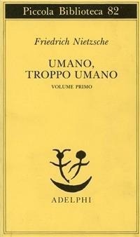 Abbildung von: Nietzsche, F: Umano, troppo umano - Piccola biblioteca Adelphi;Adelphi