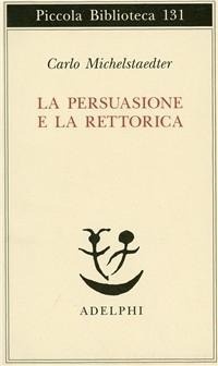 Abbildung von: La persuasione e la retorica - Piccola biblioteca Adelphi;Adelphi