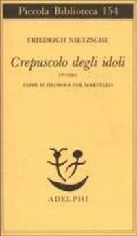Abbildung von: Crepuscolo degli idoli ovvero come si filosofa col martello - Piccola biblioteca Adelphi;Adelphi