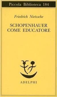 Abbildung von: Schopenhauer come educatore - Piccola biblioteca Adelphi;Adelphi