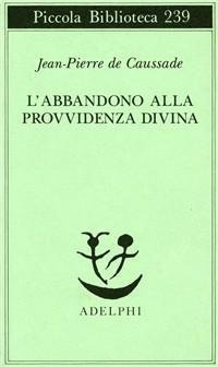 Abbildung von: L' abbandono alla provvidenza divina - Piccola biblioteca Adelphi;Adelphi