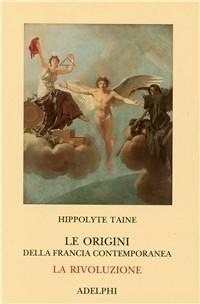 Abbildung von: Le origini della Francia contemporanea. La Rivoluzione - Classici;Adelphi