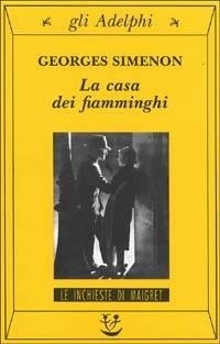 Abbildung von: La casa dei fiamminghi - Gli Adelphi. Le inchieste di Maigret;Adelphi