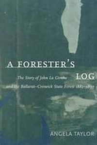 Abbildung von: A Forester's Log: the Story of John La Gerche and the Ballarat-Creswick State Forest 1882-1897 - Melbourne University Press
