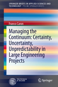 Enlarge image Cover: Managing the Continuum: Certainty, Uncertainty, Unpredictability in Large Engineering Projects - Springer