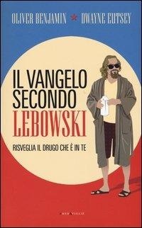 Enlarge image Cover: Il vangelo secondo Lebowski. Risveglia il Drugo che è in te - Le meraviglie;Fazi
