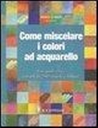 Abbildung von: Come miscelare i colori ad acquarello - Disegno e tecniche pittoriche;Il Castello
