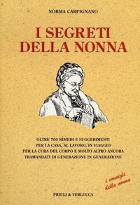 Abbildung von: I segreti della nonna. Oltre 700 rimedi e suggerimenti per la casa, al lavoro, in viaggio per la cura del corpo e molto altro ancora tramandati di generazione... - Guide e manuali;Priuli & Verlucca