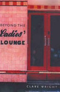 Enlarge image Cover: Beyond the Ladies Lounge - Melbourne University Press
