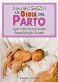 Abbildung von: La gioia del parto. Segreti e virtù del corpo femminile durante il travaglio e la nascita - Educazione pre e perinatale;Bonomi