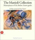 Cover: Mattioli Collection, The:Masterpieces of the Italian Avant-garde - Skira