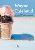 Cover: Wayne Thiebaud at Museo Morandi - Corraini