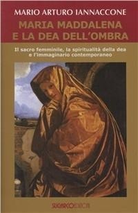 Abbildung von: Maria Maddalena e la dea dell'ombra. Il sacro femminile, la spiritualità della dea e l'immaginario contemporaneo - SugarCo