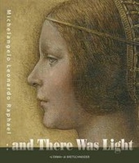 Enlarge image Cover: And There Was Light Michelangelo, Leonardo, Raphael - L'Erma Di Bretschneider