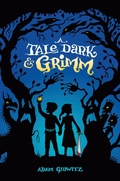Cover: A Tale Dark & Grimm - Dutton Books for Young Readers