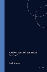 Enlarge image Cover: A Life of Rabban Yoh?anan ben Zakkai (ca. 1-80 C.E.) - Brill