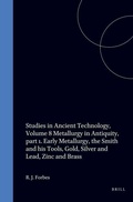 Cover: Studies in Ancient Technology, Volume 8 Metallurgy in Antiquity, part 1. Early Metallurgy, the Smith and his Tools, Gold, Silver and Lead, Zinc and Brass - Brill