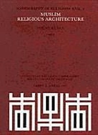 Bild: Muslim Religious Architecture, 2. Development of Religious Architecture in Later Periods - Brill